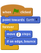 when flag clicked
point towards [Earth v]
forever
    move (2) steps
    if on edge, bounce