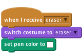     when I receive [eraser v]
    switch costume to [eraser v]
    set pen color to [#FFFFFF]