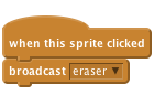     when this sprite clicked
    broadcast [eraser v]