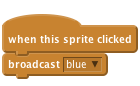     when this sprite clicked
    broadcast [blue v]