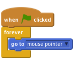     when flag clicked
    forever
      go to [mouse pointer v]
    end