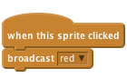     when this sprite clicked
    broadcast [red v]