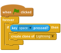     when flag clicked
    forever
        if <key [space v] pressed?> then
            create clone of [Lightning v]
        end
    end