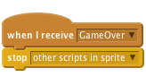 when I receive [GameOver v]
    stop [other scripts in sprite v]