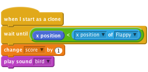 when I start as a clone
    wait until <(x position) < ([x position v] of [Flappy v])>
    change [score v] by (1)
    play sound [bird v]