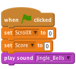 when FLAG clicked
    set [ScrollX v] to [0]
    set [Score v] to [0]
    play sound [Jingle_Bells v]